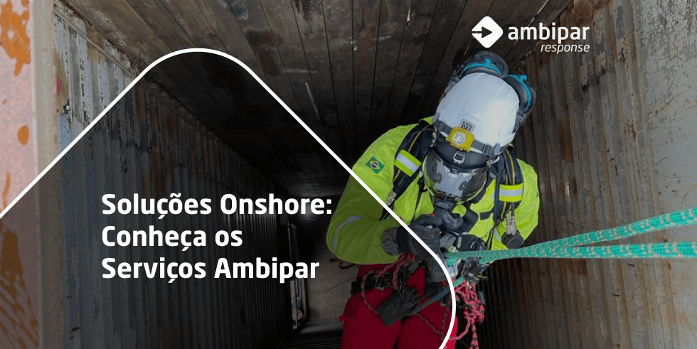 Soluções Onshore: Conheça os Serviços Ambipar Response